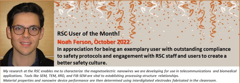 RSC User of the Month - Noah Ferson, October 2022 - In appreciation of being an exemplary user with outstanding compliance to safety protocols and engagement with RSC staff and users to create a better safety culture.